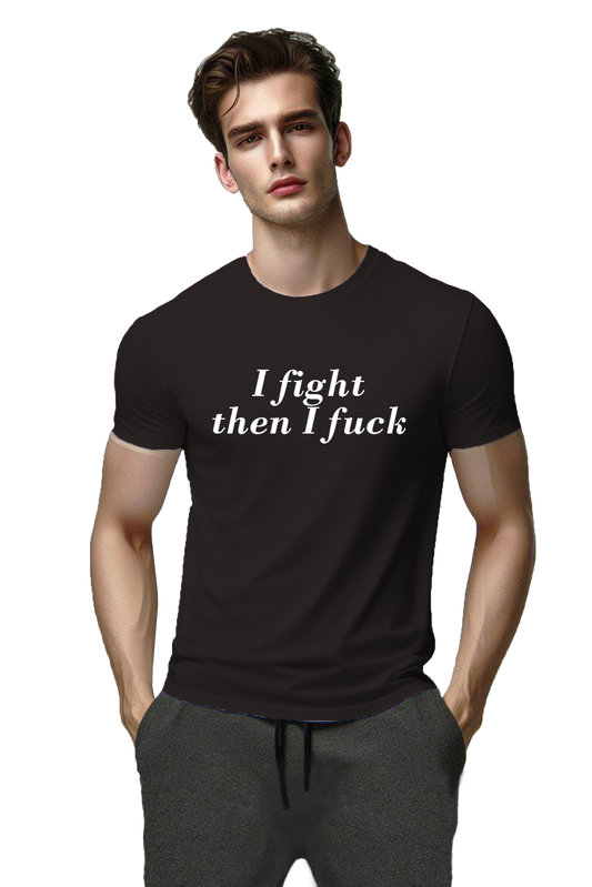 I FIGHT THEN I F*CK